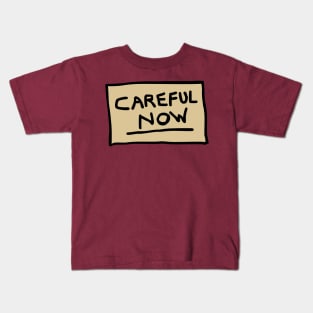 Careful Now Kids T-Shirt